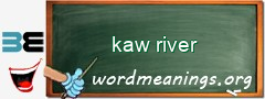 WordMeaning blackboard for kaw river